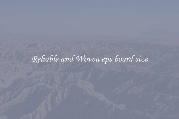 Reliable and Woven eps board size