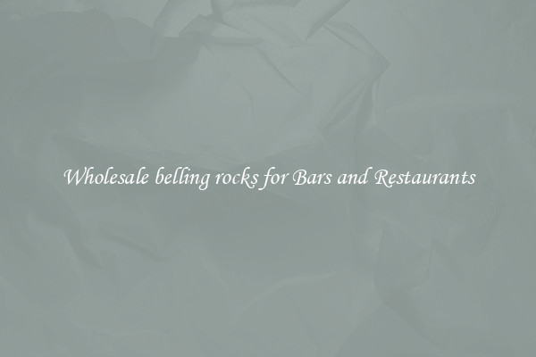 Wholesale belling rocks for Bars and Restaurants