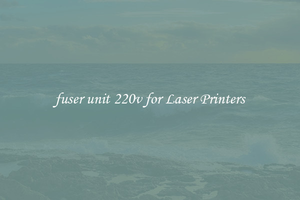 fuser unit 220v for Laser Printers