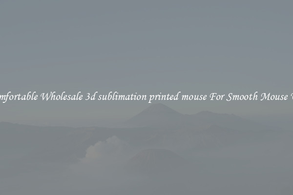 Comfortable Wholesale 3d sublimation printed mouse For Smooth Mouse Use