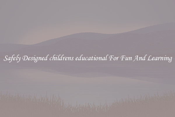 Safely Designed childrens educational For Fun And Learning