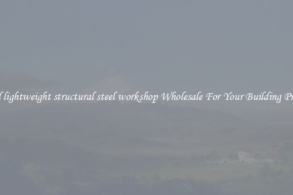 Find lightweight structural steel workshop Wholesale For Your Building Project