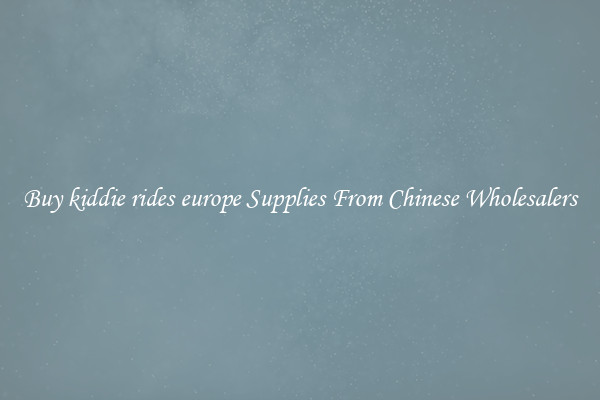 Buy kiddie rides europe Supplies From Chinese Wholesalers