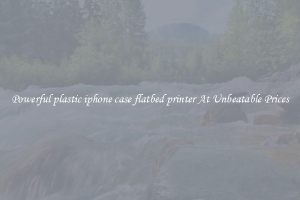 Powerful plastic iphone case flatbed printer At Unbeatable Prices