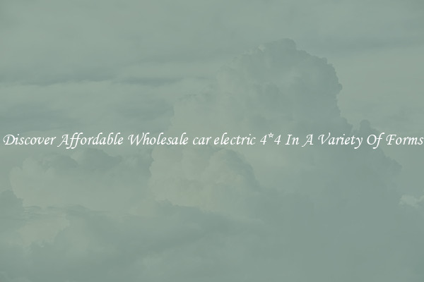 Discover Affordable Wholesale car electric 4*4 In A Variety Of Forms