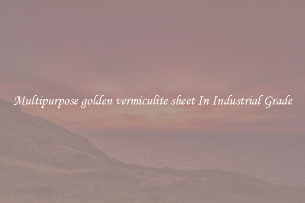 Multipurpose golden vermiculite sheet In Industrial Grade