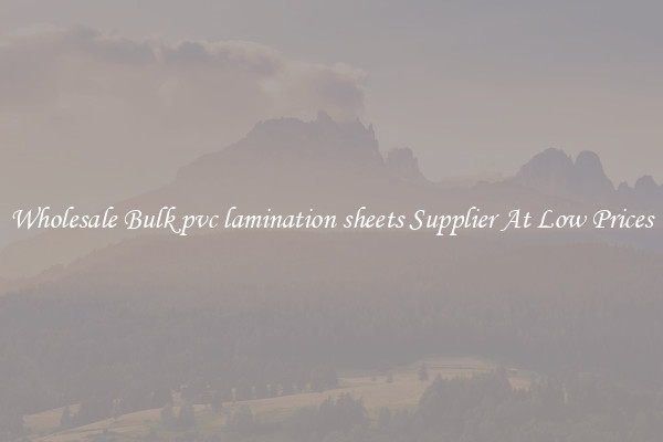 Wholesale Bulk pvc lamination sheets Supplier At Low Prices