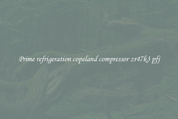 Prime refrigeration copeland compressor zr47k3 pfj