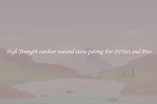 High Strength outdoor natural stone paving For DIYers and Pros