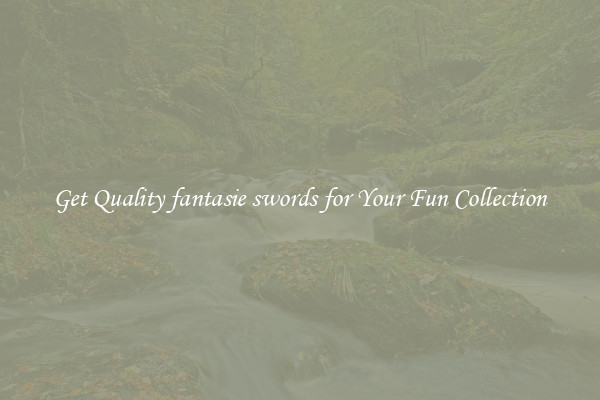 Get Quality fantasie swords for Your Fun Collection