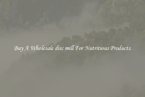 Buy A Wholesale disc mill For Nutritious Products.