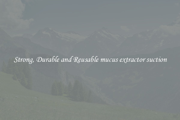 Strong, Durable and Reusable mucus extractor suction