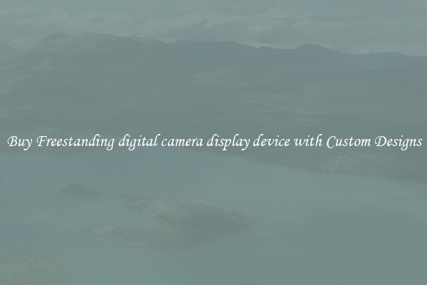 Buy Freestanding digital camera display device with Custom Designs