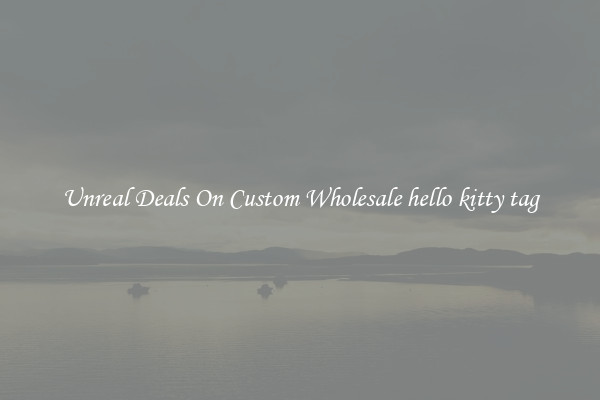 Unreal Deals On Custom Wholesale hello kitty tag