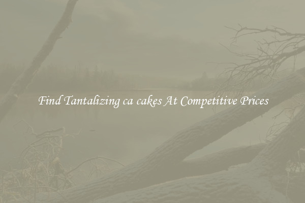 Find Tantalizing ca cakes At Competitive Prices