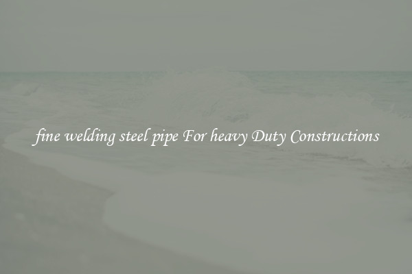 fine welding steel pipe For heavy Duty Constructions