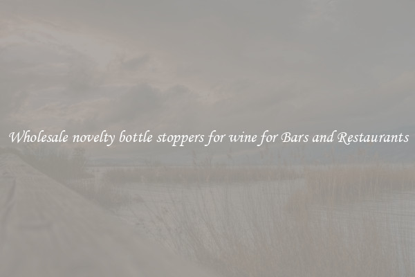 Wholesale novelty bottle stoppers for wine for Bars and Restaurants