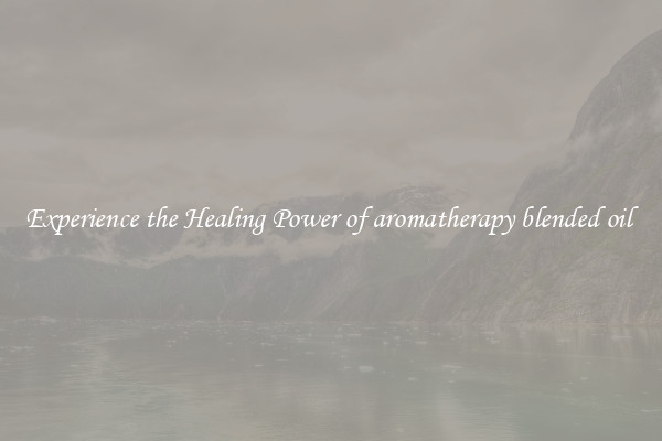 Experience the Healing Power of aromatherapy blended oil 