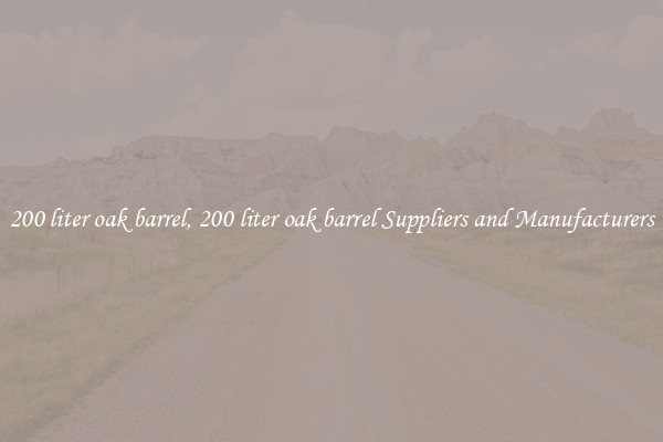 200 liter oak barrel, 200 liter oak barrel Suppliers and Manufacturers