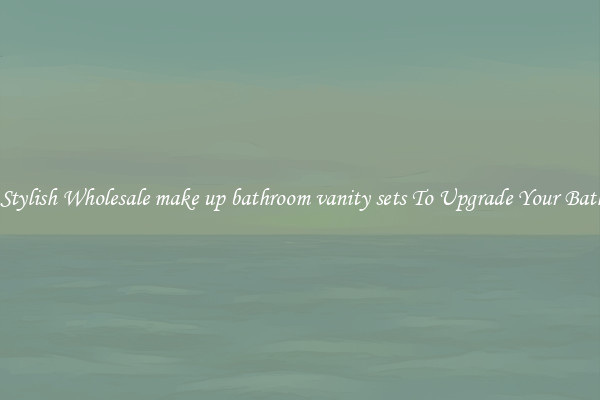 Shop Stylish Wholesale make up bathroom vanity sets To Upgrade Your Bathroom