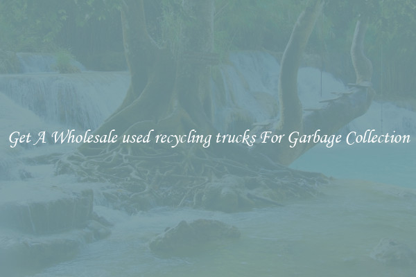 Get A Wholesale used recycling trucks For Garbage Collection