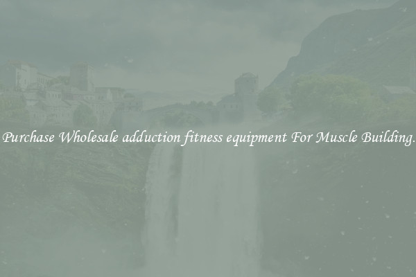 Purchase Wholesale adduction fitness equipment For Muscle Building.