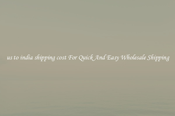 us to india shipping cost For Quick And Easy Wholesale Shipping