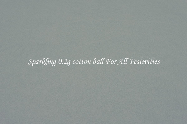 Sparkling 0.2g cotton ball For All Festivities