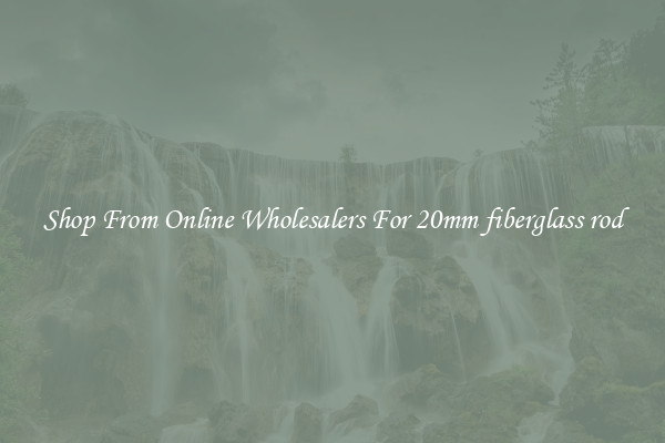 Shop From Online Wholesalers For 20mm fiberglass rod