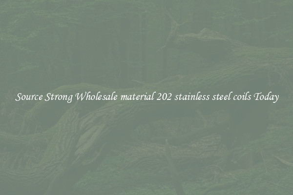 Source Strong Wholesale material 202 stainless steel coils Today