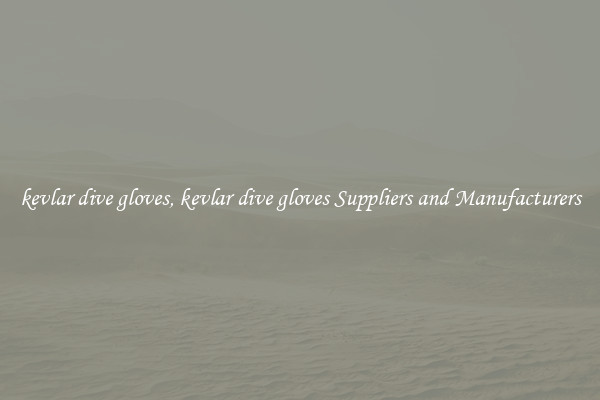 kevlar dive gloves, kevlar dive gloves Suppliers and Manufacturers