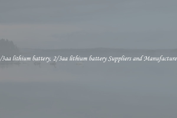 2/3aa lithium battery, 2/3aa lithium battery Suppliers and Manufacturers
