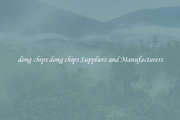 dong chips dong chips Suppliers and Manufacturers