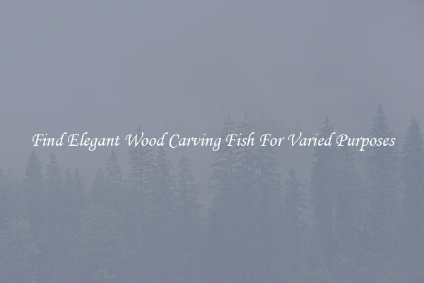 Find Elegant Wood Carving Fish For Varied Purposes