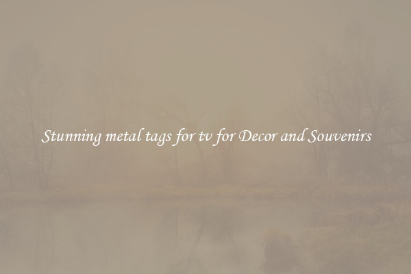 Stunning metal tags for tv for Decor and Souvenirs
