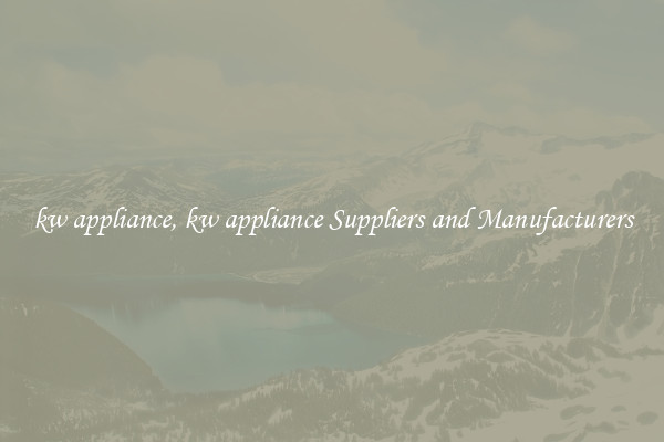 kw appliance, kw appliance Suppliers and Manufacturers
