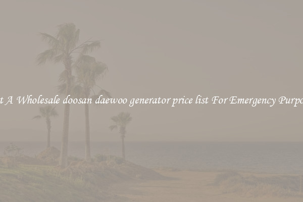 Get A Wholesale doosan daewoo generator price list For Emergency Purposes