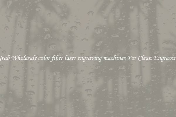 Grab Wholesale color fiber laser engraving machines For Clean Engraving