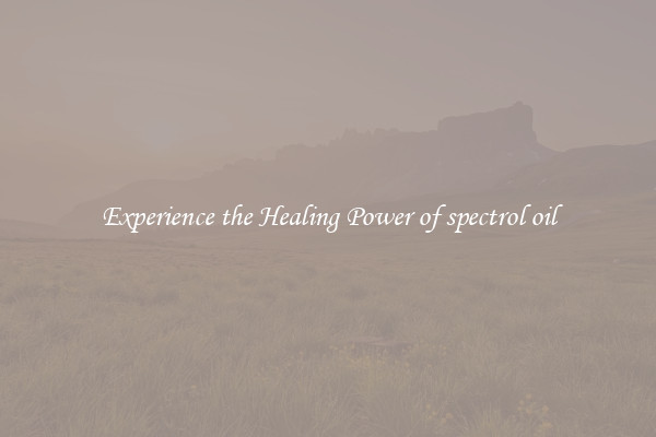 Experience the Healing Power of spectrol oil