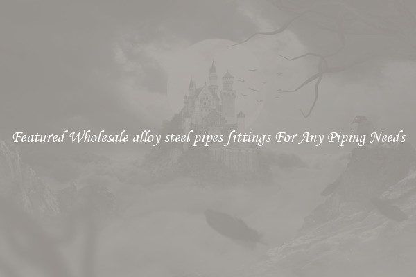 Featured Wholesale alloy steel pipes fittings For Any Piping Needs