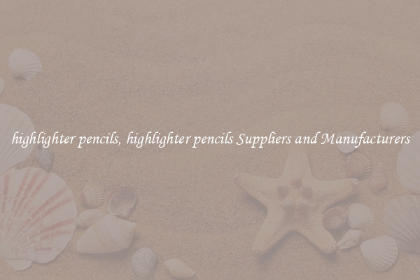 highlighter pencils, highlighter pencils Suppliers and Manufacturers