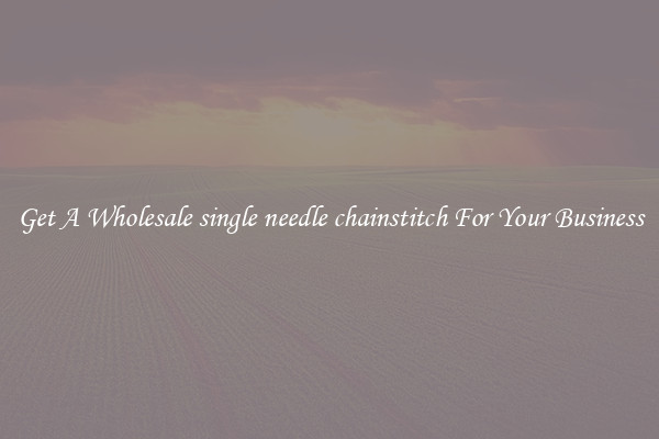 Get A Wholesale single needle chainstitch For Your Business