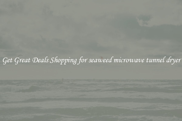 Get Great Deals Shopping for seaweed microwave tunnel dryer