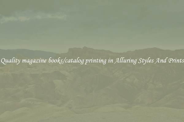 Quality magazine books/catalog printing in Alluring Styles And Prints