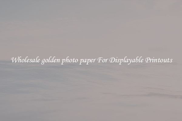 Wholesale golden photo paper For Displayable Printouts