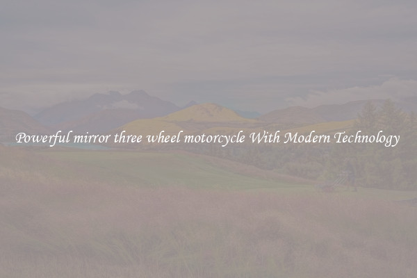 Powerful mirror three wheel motorcycle With Modern Technology 