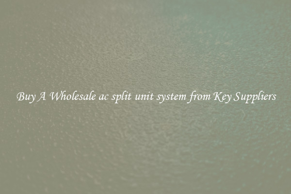 Buy A Wholesale ac split unit system from Key Suppliers