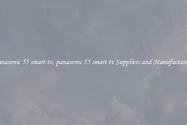 panasonic 55 smart tv, panasonic 55 smart tv Suppliers and Manufacturers