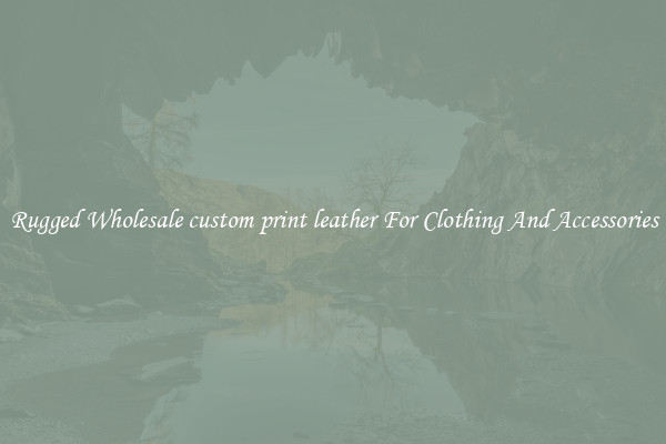 Rugged Wholesale custom print leather For Clothing And Accessories
