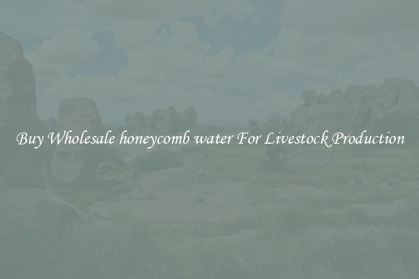 Buy Wholesale honeycomb water For Livestock Production